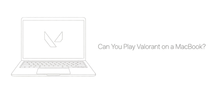 Can You Play Valorant on a MacBook? Every Model Answered