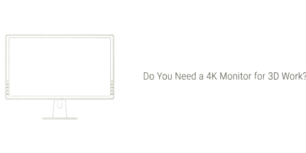 Do You Need a 4K Monitor for 3D Work?
